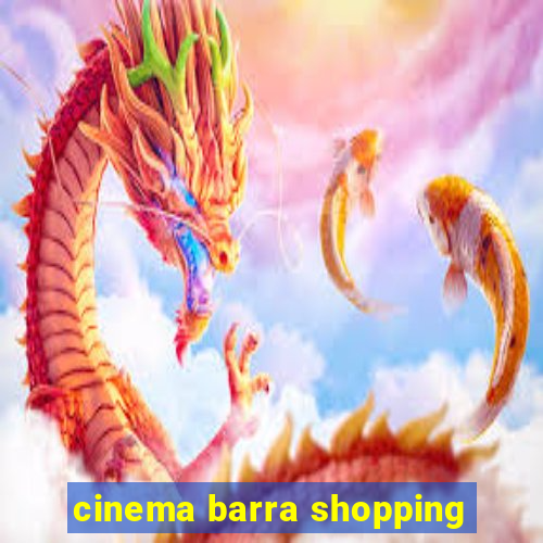 cinema barra shopping